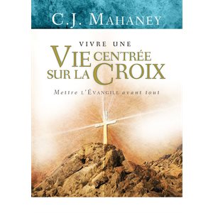 Vivre Une Vie Centrée sur la Croix 