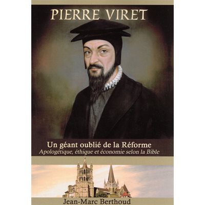 Pierre Viret - Un géant Oublié de la Réforme
