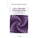 Les crises d'angoisse: Les comprendre pour mieux les maîtriser