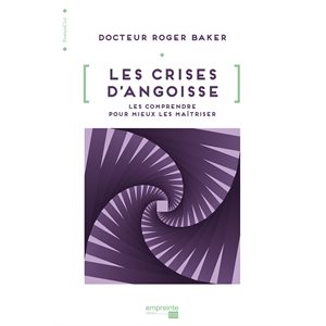 Les crises d'angoisse: Les comprendre pour mieux les maîtriser