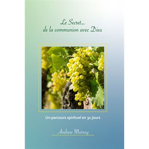 Le secret… de la communion avec Dieu - Un parcours spirituel en 31 jours 
