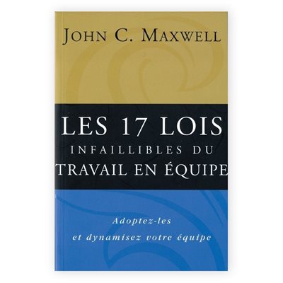 Les 17 Lois Infaillibles du Travail en Équipe