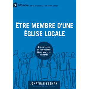 Être membre d’une église locale L’importance de représenter Jésus aux yeux du monde