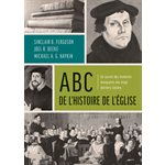 ABC de l’Histoire de l’Église - Un survol des moments marquants des vingt derniers siècles