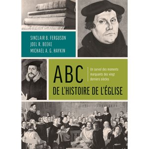 ABC de l’Histoire de l’Église - Un survol des moments marquants des vingt derniers siècles