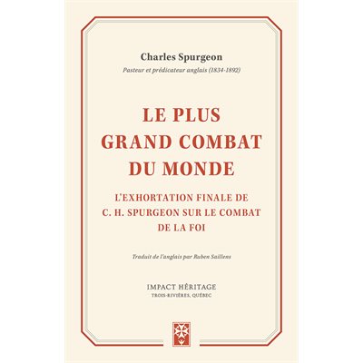 Le plus grand combat du monde - L’exhortation finale de Charles H. Spurgeon sur le combat de la foi
