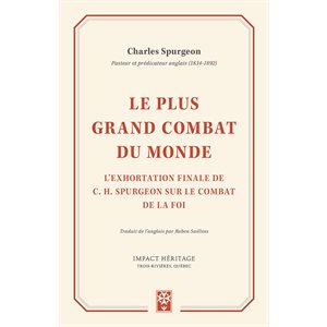 Le plus grand combat du monde - L’exhortation finale de Charles H. Spurgeon sur le combat de la foi