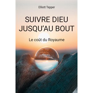 Suivre Dieu Jusqu’au Bout (Le Coût du Royaume)