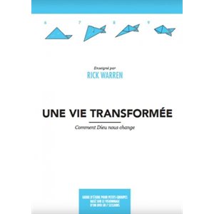 Une Vie Transformée - Comment Dieu nous change