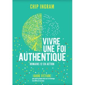 Vivre une foi authentique : Romains 12 en action - Guide d’étude pour petits groupes basé sur le visionnage d’un DVD en 6 sessions