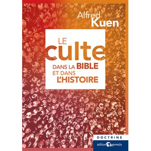 Le Culte dans la Bible et dans l’Histoire