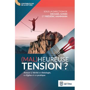 (Mal)heureuse Tension ? Amour Et Vérité En Théologie, En Église Et En Pratique