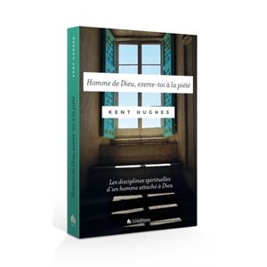 Homme de Dieu, Exerce-Toi à la Piété (Les disciplines spirituelles d'un homme attaché à Dieu)